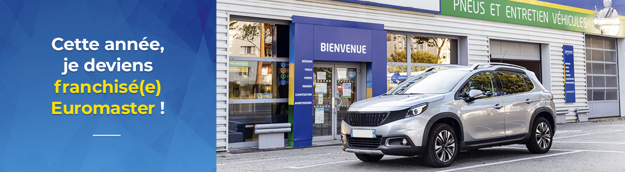Cette année, je deviens franchisé(e) Euromaster